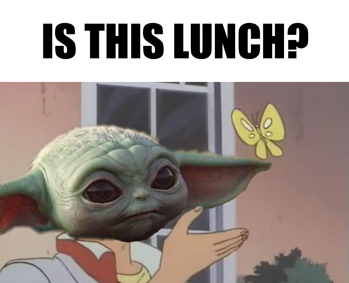This meme features a screenshot from the Star Wars franchise, specifically a scene where a character is trying to order food. The image shows a character (C-3PO) asking if the food is ready, and the response is "Is this the droid you are looking for?" which is a play on words. The meme is a humorous take on this scene, replacing the character's question with "Is this lunch?" and adding a photo of the character from a different scene, Baby Yoda from the Star Wars series, with a plate of food in front of him.